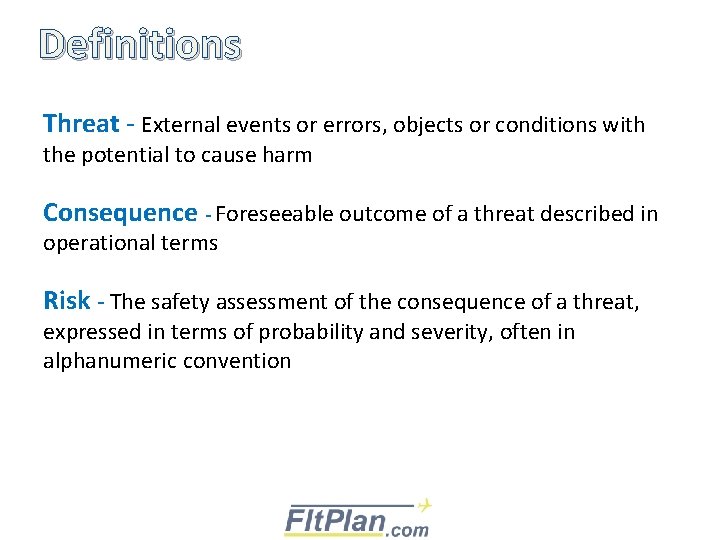 Definitions Threat - External events or errors, objects or conditions with the potential to