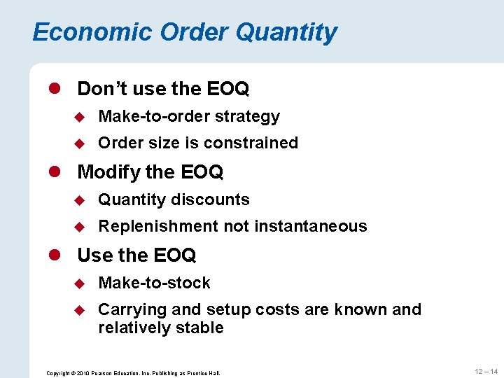 Economic Order Quantity l Don’t use the EOQ u Make-to-order strategy u Order size