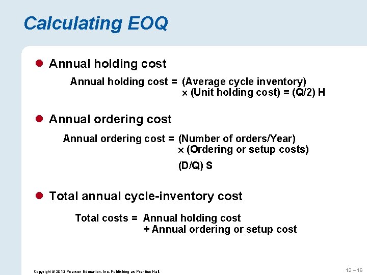 Calculating EOQ l Annual holding cost = (Average cycle inventory) (Unit holding cost) =