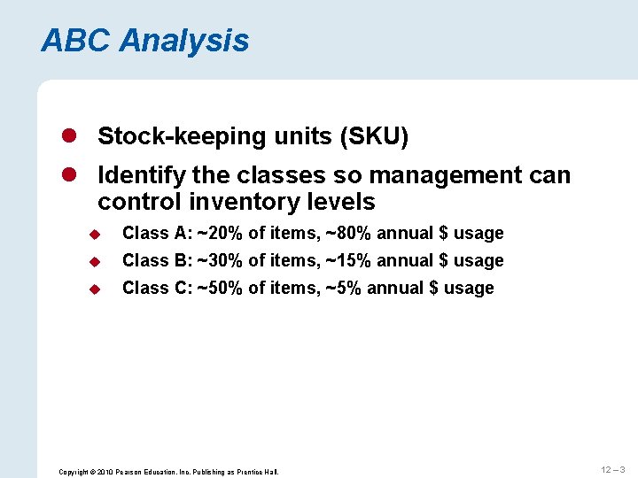 ABC Analysis l Stock-keeping units (SKU) l Identify the classes so management can control
