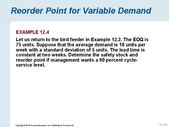 Reorder Point for Variable Demand EXAMPLE 12. 4 Let us return to the bird