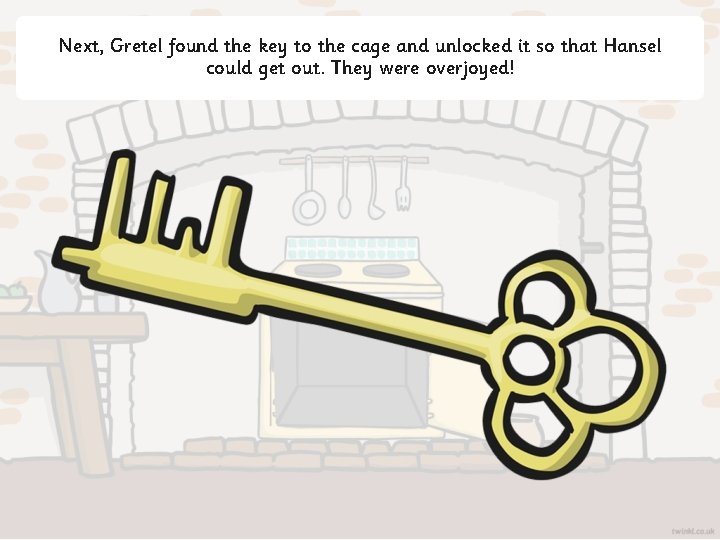 Next, Gretel found the key to the cage and unlocked it so that Hansel