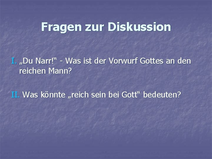 Fragen zur Diskussion I. „Du Narr!“ - Was ist der Vorwurf Gottes an den