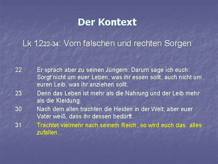 Der Kontext Lk 1222 -34: Vom falschen und rechten Sorgen 22 23 30 31