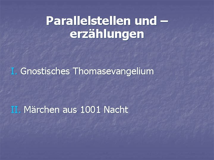 Parallelstellen und – erzählungen I. Gnostisches Thomasevangelium II. Märchen aus 1001 Nacht 