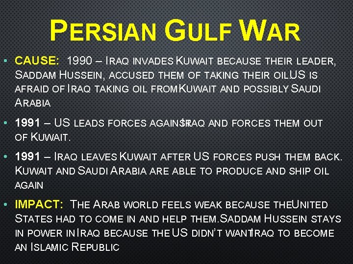 PERSIAN GULF WAR • CAUSE: 1990 – IRAQ INVADES KUWAIT BECAUSE THEIR LEADER, SADDAM