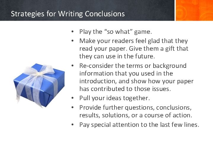 Strategies for Writing Conclusions • Play the “so what” game. • Make your readers