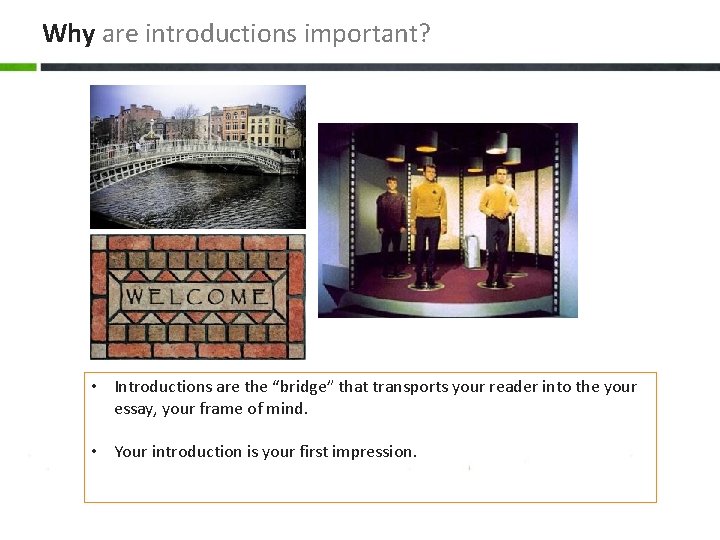 Why are introductions important? • Introductions are the “bridge” that transports your reader into