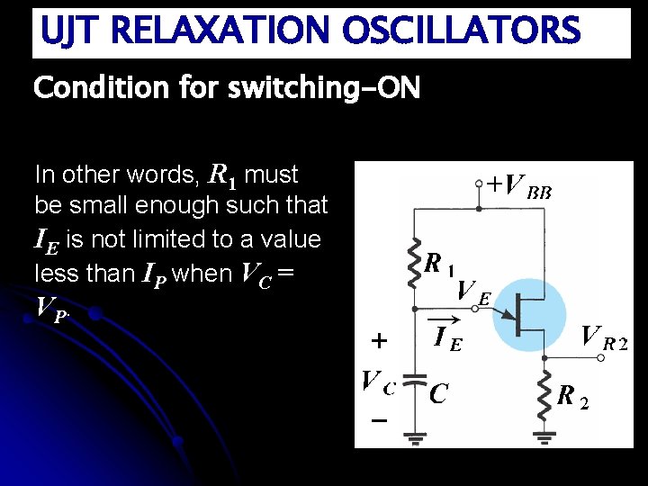 UJT RELAXATION OSCILLATORS Condition for switching-ON In other words, R 1 must be small
