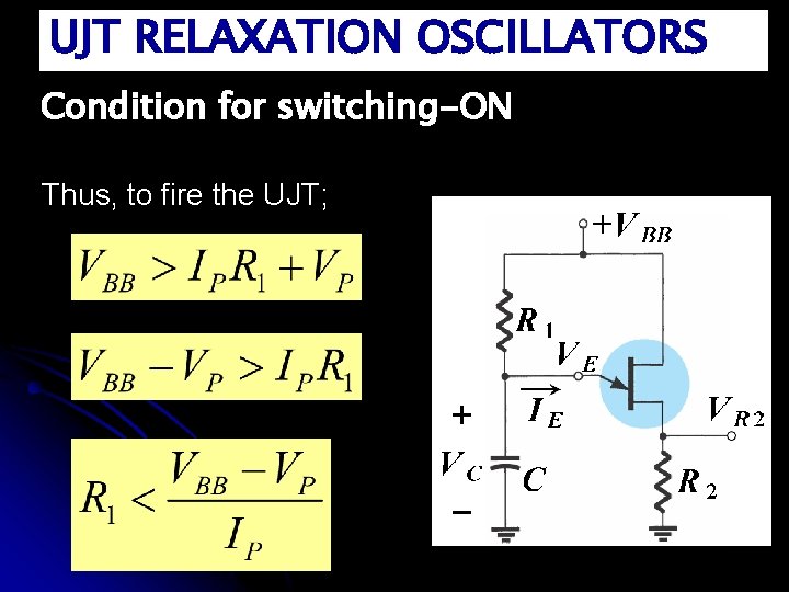 UJT RELAXATION OSCILLATORS Condition for switching-ON Thus, to fire the UJT; 