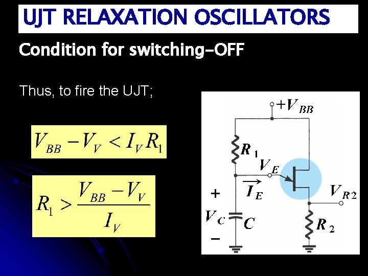 UJT RELAXATION OSCILLATORS Condition for switching-OFF Thus, to fire the UJT; 