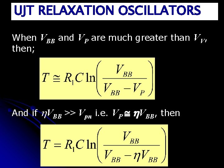 UJT RELAXATION OSCILLATORS When VBB and VP are much greater than VV, then; And