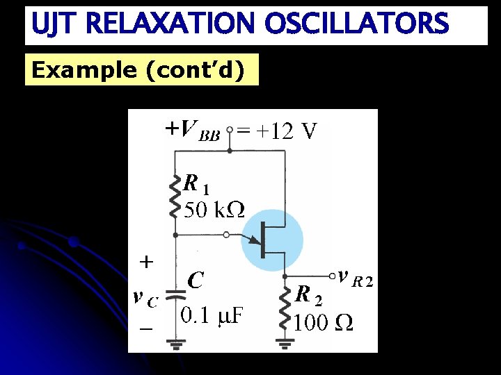 UJT RELAXATION OSCILLATORS Example (cont’d) 