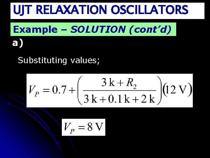 UJT RELAXATION OSCILLATORS Example – SOLUTION (cont’d) a) Substituting values; 
