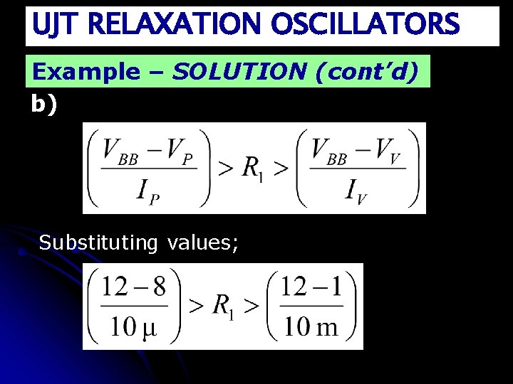 UJT RELAXATION OSCILLATORS Example – SOLUTION (cont’d) b) Substituting values; 