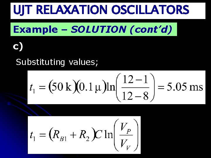 UJT RELAXATION OSCILLATORS Example – SOLUTION (cont’d) c) Substituting values; 