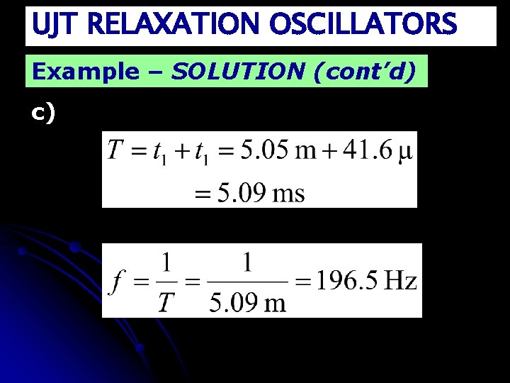 UJT RELAXATION OSCILLATORS Example – SOLUTION (cont’d) c) 