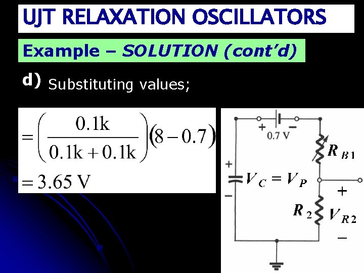 UJT RELAXATION OSCILLATORS Example – SOLUTION (cont’d) d) Substituting values; 