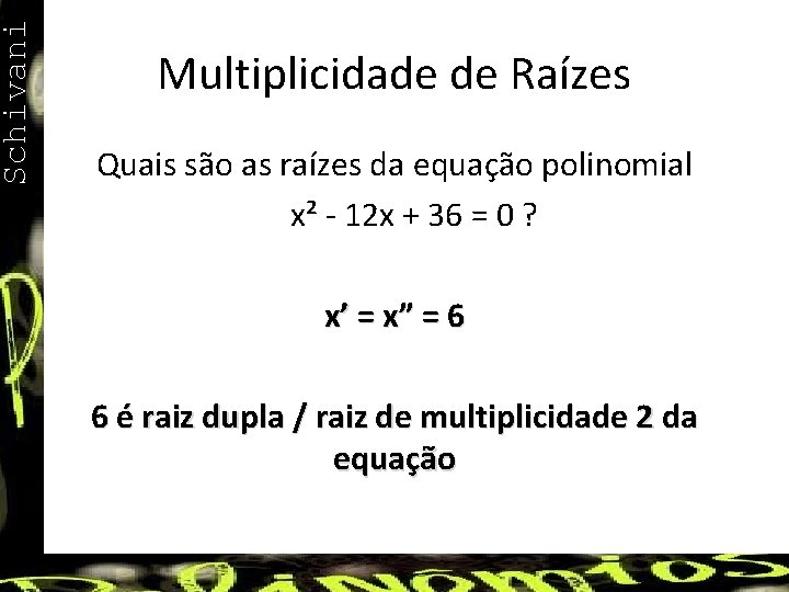 Schivani Multiplicidade de Raízes Quais são as raízes da equação polinomial x² - 12