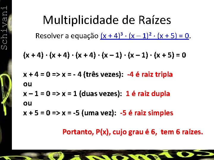 Schivani Multiplicidade de Raízes Resolver a equação (x + 4)³ ∙ (x – 1)²