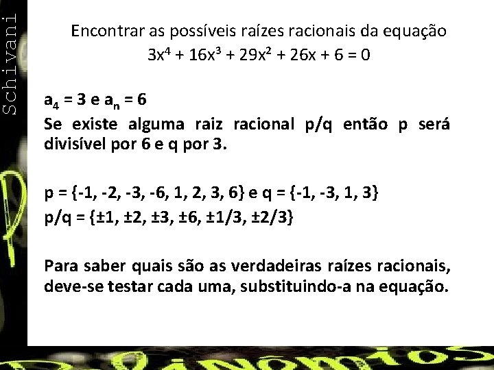 Schivani Encontrar as possíveis raízes racionais da equação 3 x 4 + 16 x³