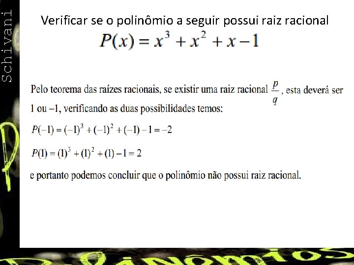 Schivani Verificar se o polinômio a seguir possui raiz racional 