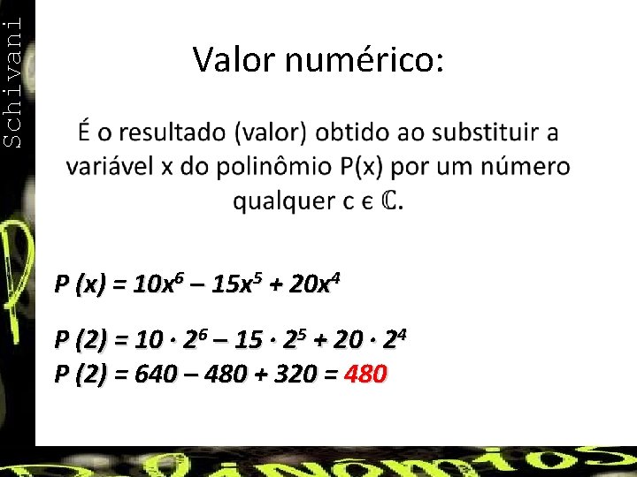 Schivani Valor numérico: • P (x) = 10 x 6 – 15 x 5