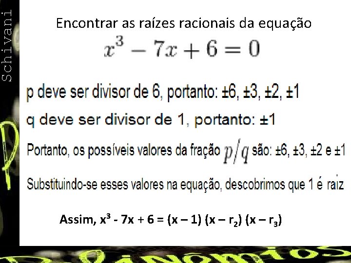 Schivani Encontrar as raízes racionais da equação Assim, x³ - 7 x + 6