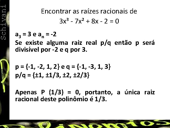 Schivani Encontrar as raízes racionais de 3 x³ - 7 x² + 8 x