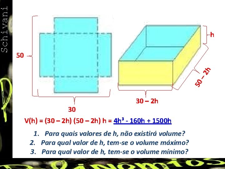 2 h 50 50 – Schivani h 30 – 2 h 30 V(h) =