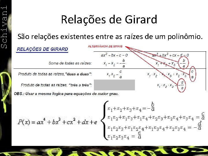 Schivani Relações de Girard São relações existentes entre as raízes de um polinômio. 