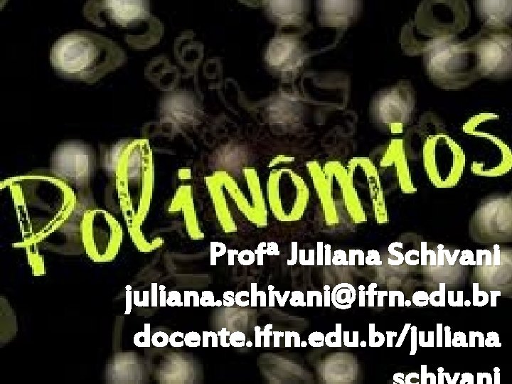 Profª Juliana Schivani juliana. schivani@ifrn. edu. br docente. ifrn. edu. br/juliana 