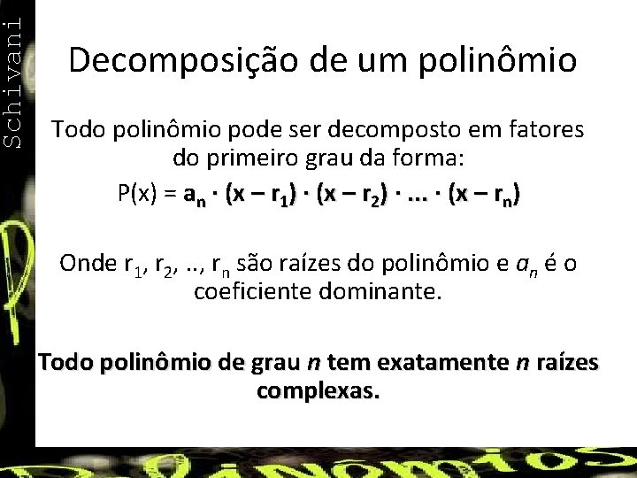 Schivani Decomposição de um polinômio Todo polinômio pode ser decomposto em fatores do primeiro