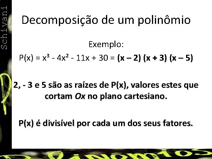 Schivani Decomposição de um polinômio Exemplo: P(x) = x³ - 4 x² - 11