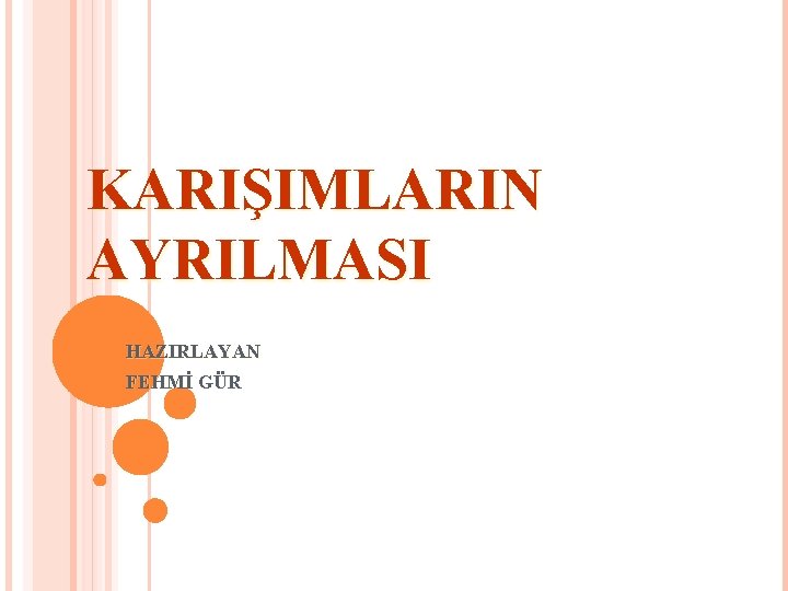 KARIŞIMLARIN AYRILMASI HAZIRLAYAN FEHMİ GÜR 