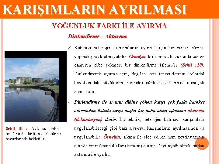 KARIŞIMLARIN AYRILMASI YOĞUNLUK FARKI İLE AYIRMA Dinlendirme - Aktarma ü Katı-sıvı heterojen karışımlarını ayırmak