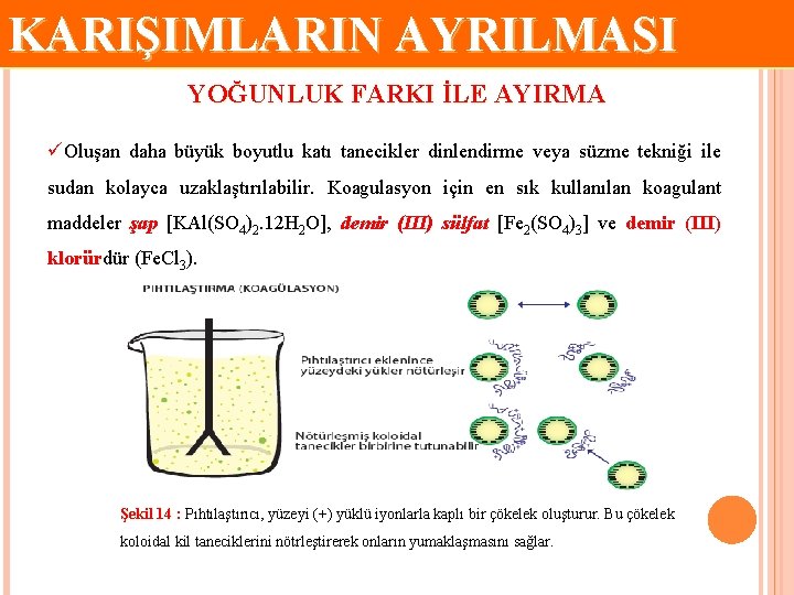 KARIŞIMLARIN AYRILMASI YOĞUNLUK FARKI İLE AYIRMA üOluşan daha büyük boyutlu katı tanecikler dinlendirme veya