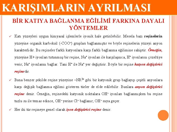 KARIŞIMLARIN AYRILMASI BİR KATIYA BAĞLANMA EĞİLİMİ FARKINA DAYALI YÖNTEMLER ü Katı yüzeyleri uygun kimyasal