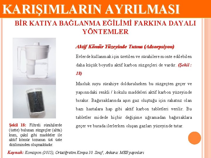 KARIŞIMLARIN AYRILMASI BİR KATIYA BAĞLANMA EĞİLİMİ FARKINA DAYALI YÖNTEMLER Aktif Kömür Yüzeyinde Tutma (Adsorpsiyon)