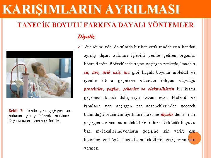 KARIŞIMLARIN AYRILMASI TANECİK BOYUTU FARKINA DAYALI YÖNTEMLER Diyaliz ü Vücudumuzda, dokularda biriken artık maddelerin