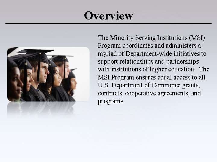 Overview The Minority Serving Institutions (MSI) Program coordinates and administers a myriad of Department-wide