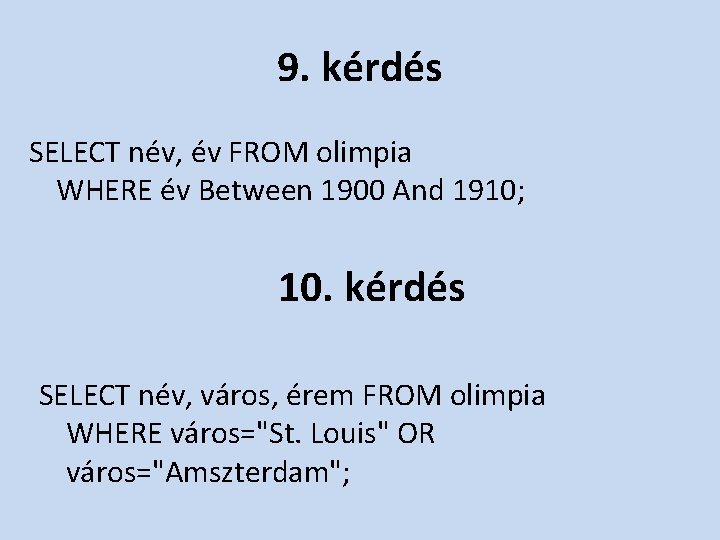 9. kérdés SELECT név, év FROM olimpia WHERE év Between 1900 And 1910; 10.