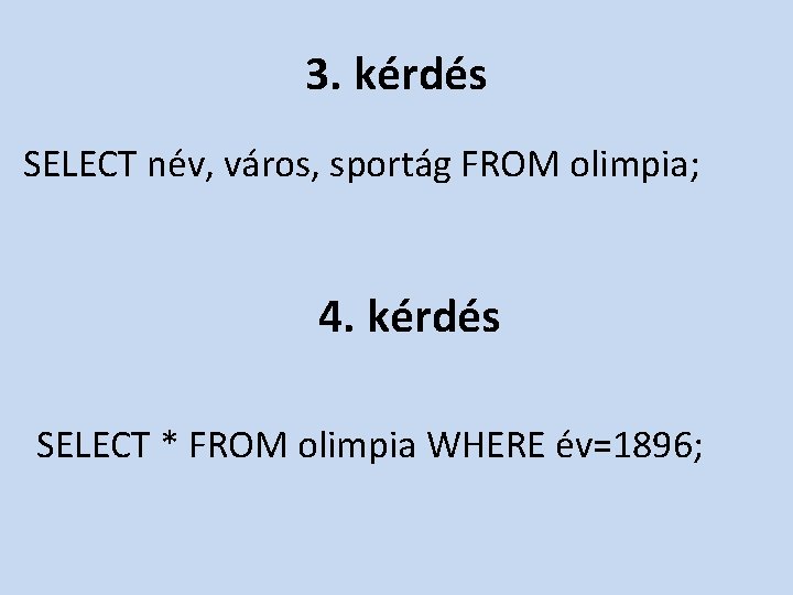 3. kérdés SELECT név, város, sportág FROM olimpia; 4. kérdés SELECT * FROM olimpia