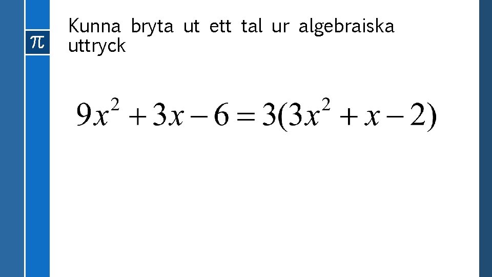 Kunna bryta ut ett tal ur algebraiska uttryck 