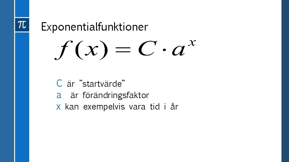 Exponentialfunktioner C är ”startvärde” a är förändringsfaktor x kan exempelvis vara tid i år