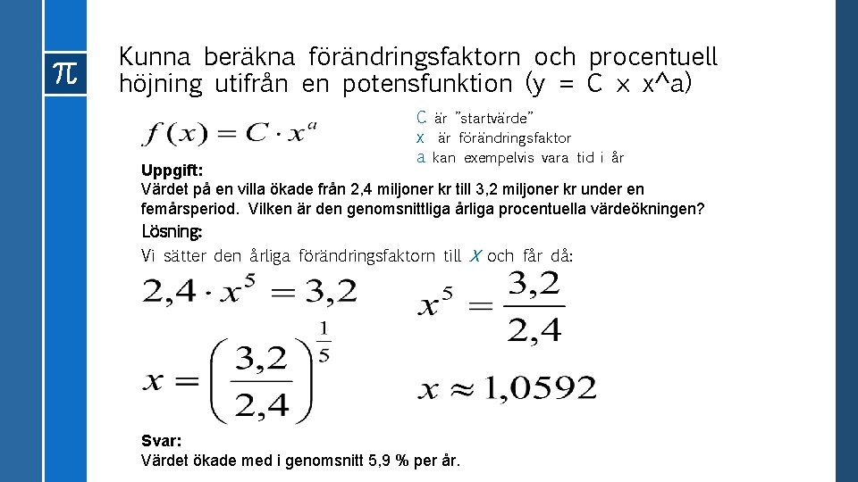 Kunna beräkna förändringsfaktorn och procentuell höjning utifrån en potensfunktion (y = C × x^a)