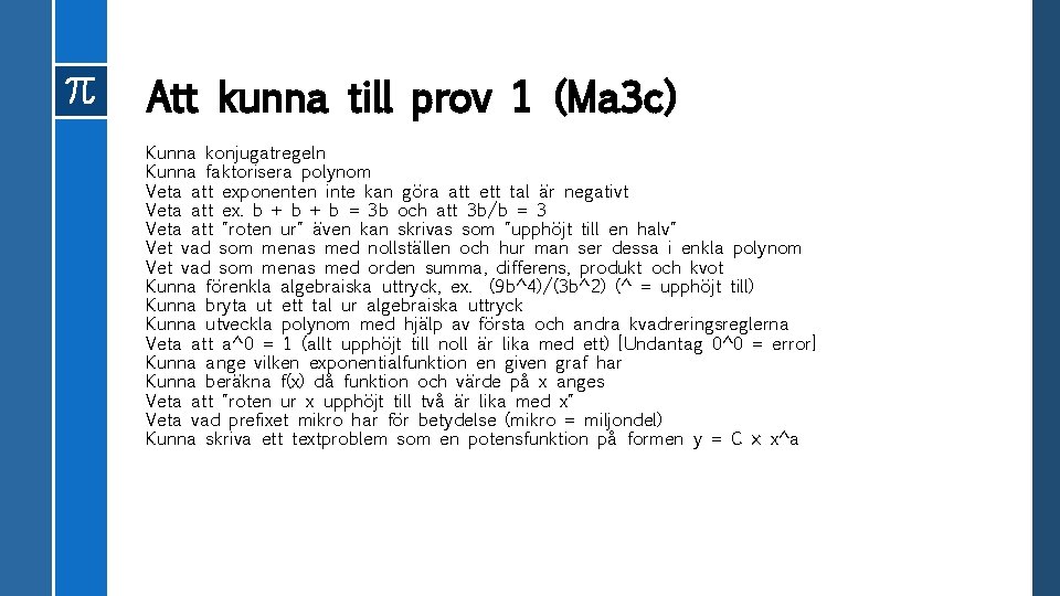 Att kunna till prov 1 (Ma 3 c) Kunna konjugatregeln Kunna faktorisera polynom Veta