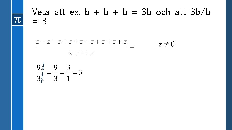 Veta att ex. b + b = 3 b och att 3 b/b =