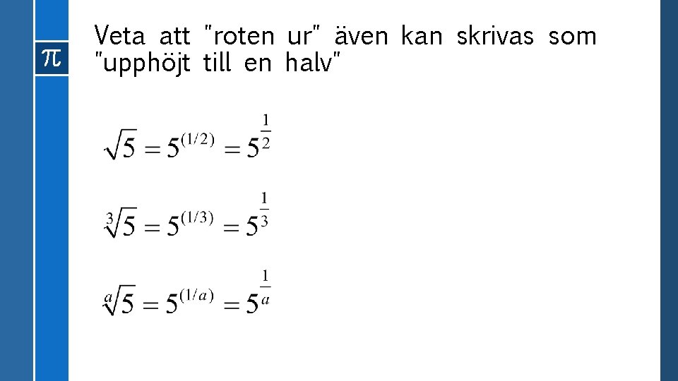 Veta att "roten ur" även kan skrivas som "upphöjt till en halv" Veta att "roten ur" även kan skrivas som "upphöjt till en halv"