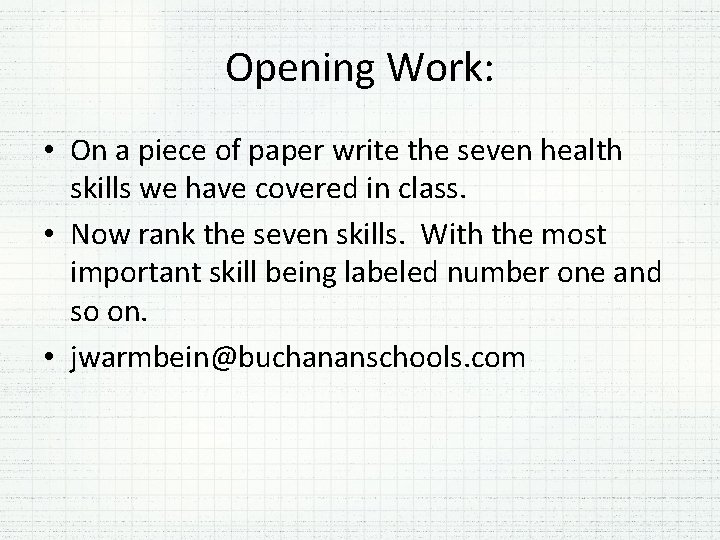 Opening Work: • On a piece of paper write the seven health skills we